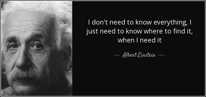 I don’t need to know everything I just need to know where to find it, when I need it, a quote by Albert Einstein